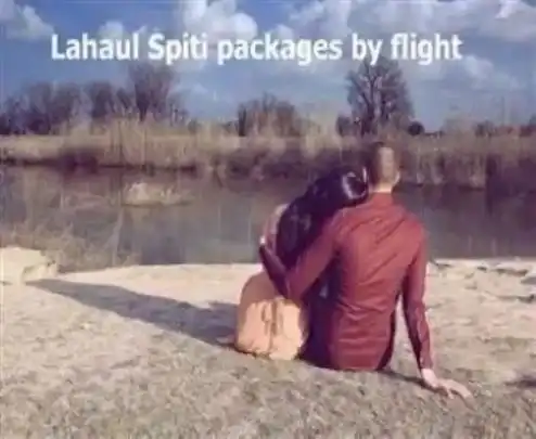 Lahaul spiti packages by flight.